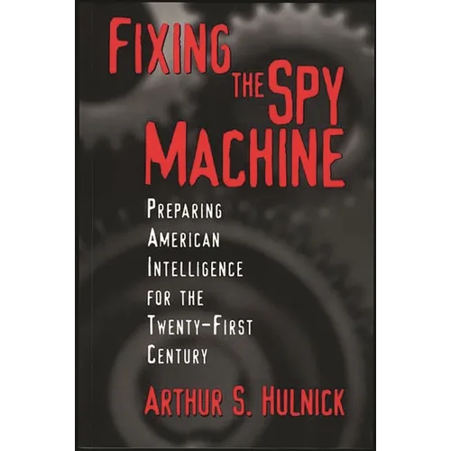 Fixing the Spy Machine: Preparing American Intelligence for the Twenty-First Century - Paperback