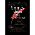 Songs About the Heartland: A Journey from Wall Street to Main Street - Hardcover