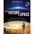 Our Future in Space: Imagining Moon Bases, Missions to Mars, and More - Hardcover