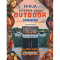 Ninja Electric Grill Outdoor Cookbook: Delicious BBQ, Beef Brisket, Grilled, Bake, Roast, Steaks With 115+ Recipes Ninja Electric Grill - Paperback