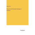 Price List and Illustrated Catalogue of Hardware - Hardcover
