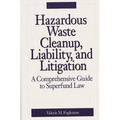 Hazardous Waste Cleanup, Liability, and Litigation: A Comprehensive Guide to Superfund Law - Hardcover