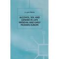 Alcohol, Sex and Gender in Late Medieval and Early Modern Europe - Paperback