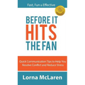 Before It Hits The Fan: Quick Communication Tips to Help You Resolve Conflict and Reduce Stress - Hardcover