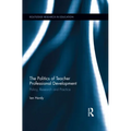 The Politics of Teacher Professional Development: Policy, Research and Practice - Paperback