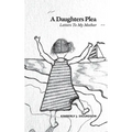 A Daughter's Plea: Letters To My Mother - Hardcover
