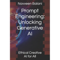 Prompt Engineering: Unlocking Generative AI: Ethical Creative AI for All - Paperback