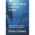 Enlightenment Plain and Simple: An easy to follow process to heal mind, body, and spirit. - Paperback