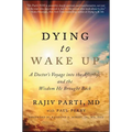 Dying to Wake Up: A Doctor's Voyage Into the Afterlife and the Wisdom He Brought Back - Paperback