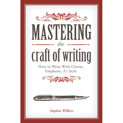 Mastering the Craft of Writing: How to Write with Clarity, Emphasis, and Style - Paperback