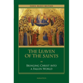 The Leaven of the Saints: Bringing Christ Into a Fallen World - Paperback