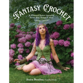 Fantasy Crochet: 16 Whimsical Patterns Inspired by Faeries, Elves, Nymphs & More - Paperback