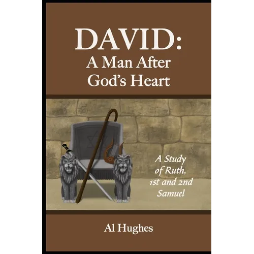 David: A Man After God's Heart: A Study of Ruth, 1st and 2nd Samuel - Paperback