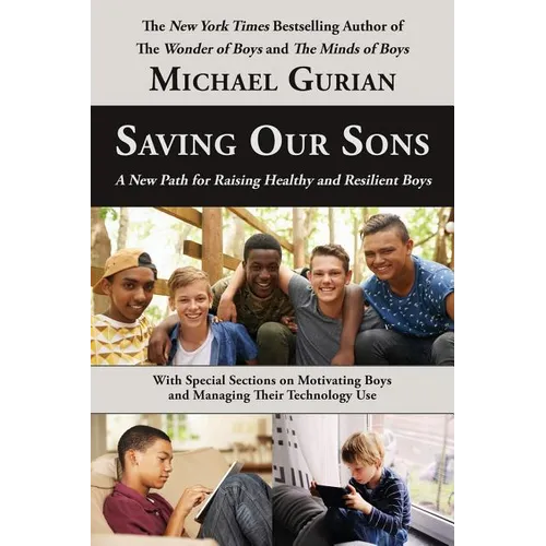 Saving Our Sons: A New Path for Raising Healthy and Resilient Boys - Paperback
