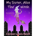 My Sister, Alice The Witch: Alice & Freddie's Magic Broom Adventures Volume. 1 - Paperback
