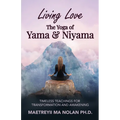 Living Love The Yoga of Yama & Niyama: Timeless The Yoga of Yama & Niyama - Paperback