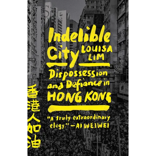 Indelible City: Dispossession and Defiance in Hong Kong - Paperback