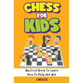 Chess for Kids: My First Book To Learn How To Play and Win: Rules, Strategies and Tactics. How To Play Chess in a Simple and Fun Way. From Begginner t - Paperback