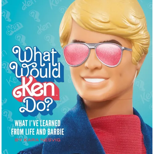 What Would Ken Do?: What I've Learned from Life and Barbie - Hardcover