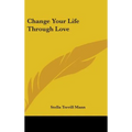 Change Your Life Through Love - Hardcover