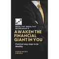 Awaken the Financial Giant in You: Practical easy steps to be Wealthy - Paperback