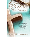 Trust The Process: A Journal To Reflect On Your God Given Destiny - Hardcover