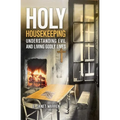 Holy Housekeeping: Understanding Evil and Living Godly Lives - Paperback