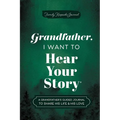 Grandfather, I Want to Hear Your Story: A Grandfather's Guided Journal to Share His Life & His Love - Hardcover