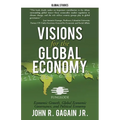Visions for the Global Economy: Economic Growth, Global Economic Governance, and Political Economy - Paperback