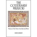 The Goddesses' Mirror: Visions of the Divine from East and West - Paperback