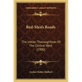 Red-Men's Roads: The Indian Thoroughfares Of The Central West (1900) - Paperback