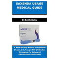 Saxenda Usage Medical Guide: A Step-By-Step Manual For Optimal Usage And Dosage With Utilization Strategies For Enhanced Effectiveness And Safety - Paperback