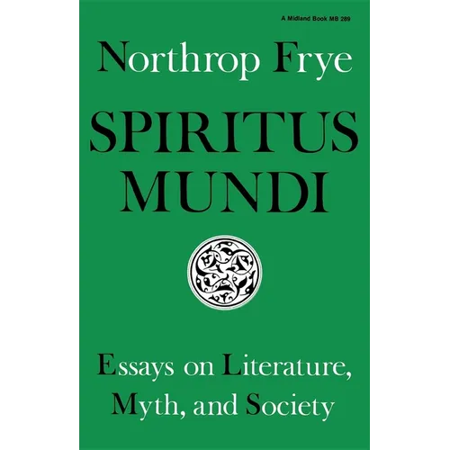 Spiritus Mundi: Essays on Literature, Myth, and Society - Paperback