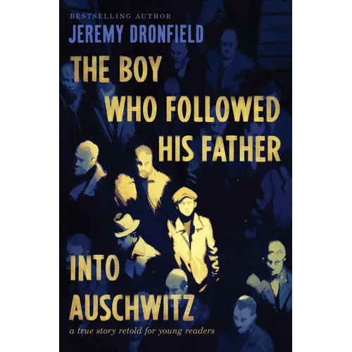 The Boy Who Followed His Father Into Auschwitz: A True Story Retold for Young Readers - Hardcover
