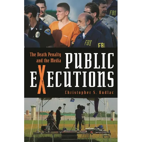 Public Executions: The Death Penalty and the Media - Hardcover