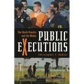 Public Executions: The Death Penalty and the Media - Hardcover