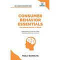Consumer Behavior Essentials You Always Wanted To Know: Marketing Psychology, Targeting Strategies, Segmentation, Tribal Marketing, and Consumer Insig - Paperback