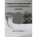 A History of Severe Weather to the Lee of Lake Erie and Lake Ontario in Western, Central, and North-Central New York 1798-2022 - Hardcover