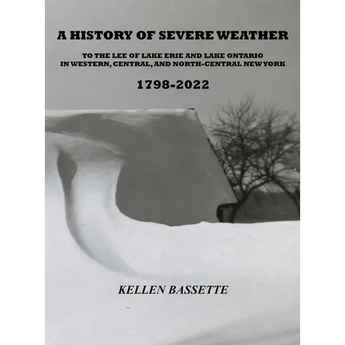 A History of Severe Weather to the Lee of Lake Erie and Lake Ontario in Western, Central, and North-Central New York 1798-2022 - Hardcover