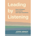 Leading by Listening: How to Deepen Connection with Open Questions - Paperback