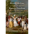 Blurring the Lines of Race and Freedom: Mulattoes and Mixed Bloods in English Colonial America - Paperback