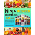Ninja Blender Cookbook: 365 Days of Nutrient-Packed Recipes for Your Ninja Blender, Juicing to Enhance Your Family's Well-being, Skyrocket Ene - Paperback