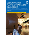 Designing for Playful Engagement in Museums: Immersion, Emotion, Narrative, and Gameplay - Paperback