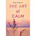 The Art of Calm: Spiritual Exercises for the Anxious Soul - Paperback