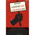 What Unions No Longer Do - Hardcover