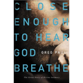 The Close Enough to Hear God Breathe: The Great Story of Divine Intimacy - Paperback