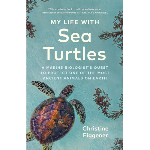 My Life with Sea Turtles: A Marine Biologist's Quest to Protect One of the Most Ancient Animals on Earth - Paperback