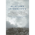 Slavery in the City: Architecture and Landscapes of Urban Slavery in North America - Hardcover