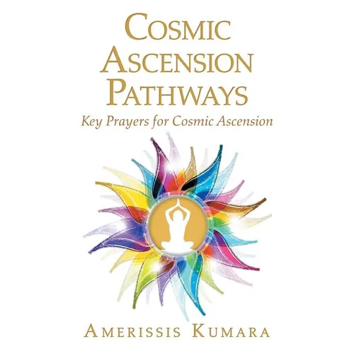 Cosmic Ascension Pathways: Key Prayers for Cosmic Ascension - Paperback