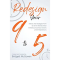 Redesign Your 9-to-5: Advice and Strategies from 50 of the World's Most Ambitious Business Owners and Entrepreneurs - Paperback